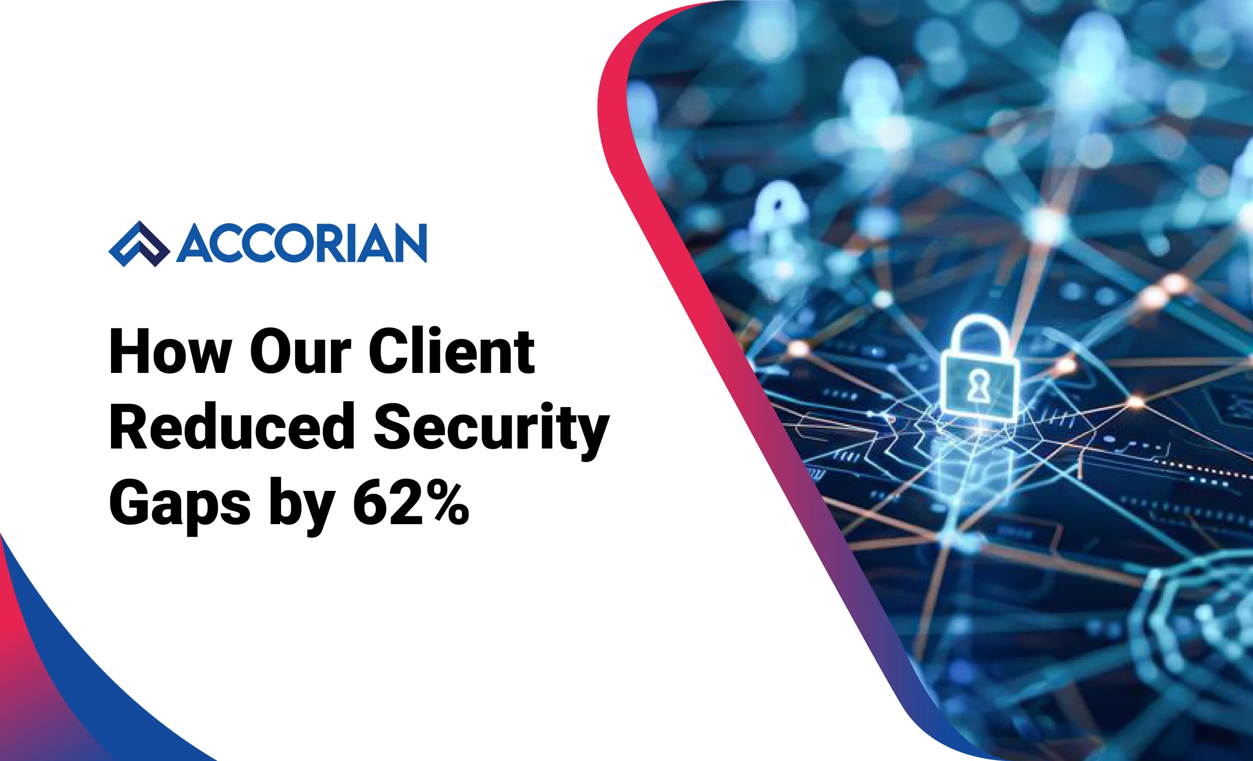 How Our Client Reduced Security Gaps by 62% | Accorian
