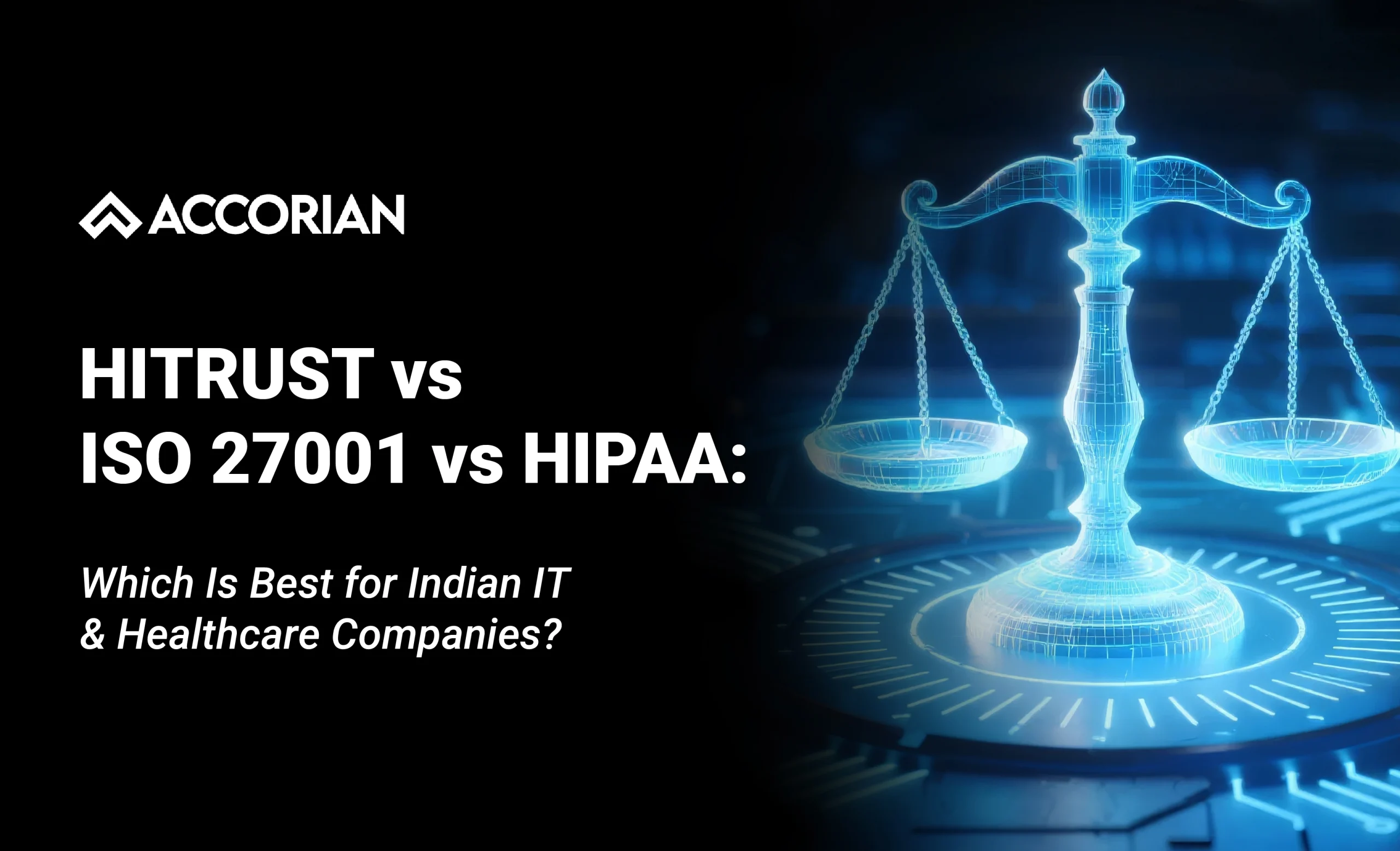 HITRUST vs ISO 27001 vs HIPAA: Which Is Best for Indian IT & Healthcare Companies?