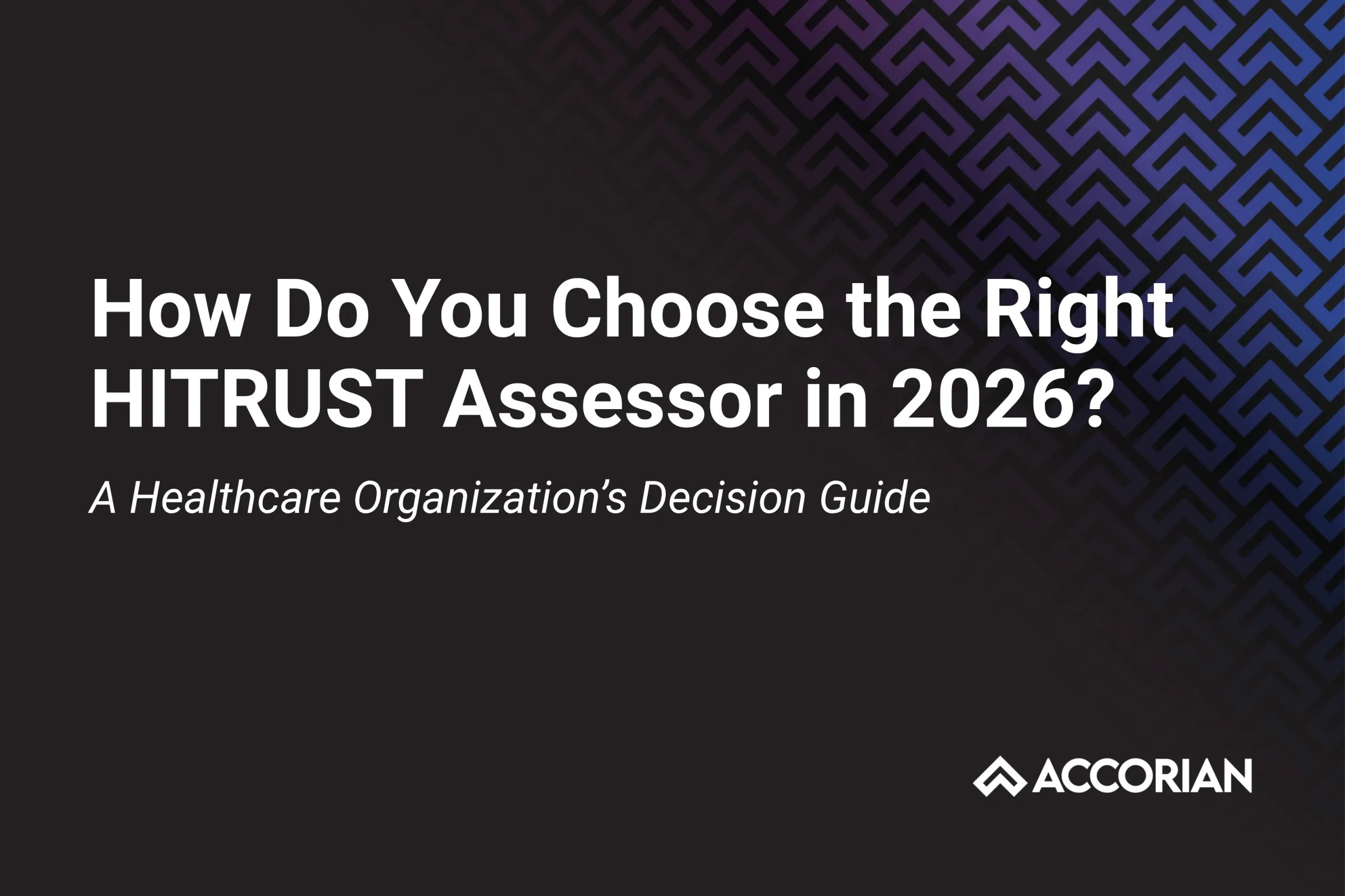 How Do You Choose the Right HITRUST Assessor in 2026?