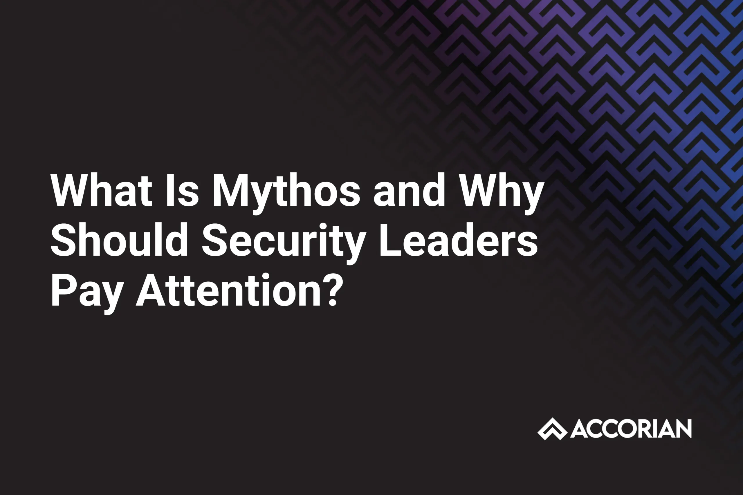 What Is Mythos and Why Should Security Leaders Pay Attention?
