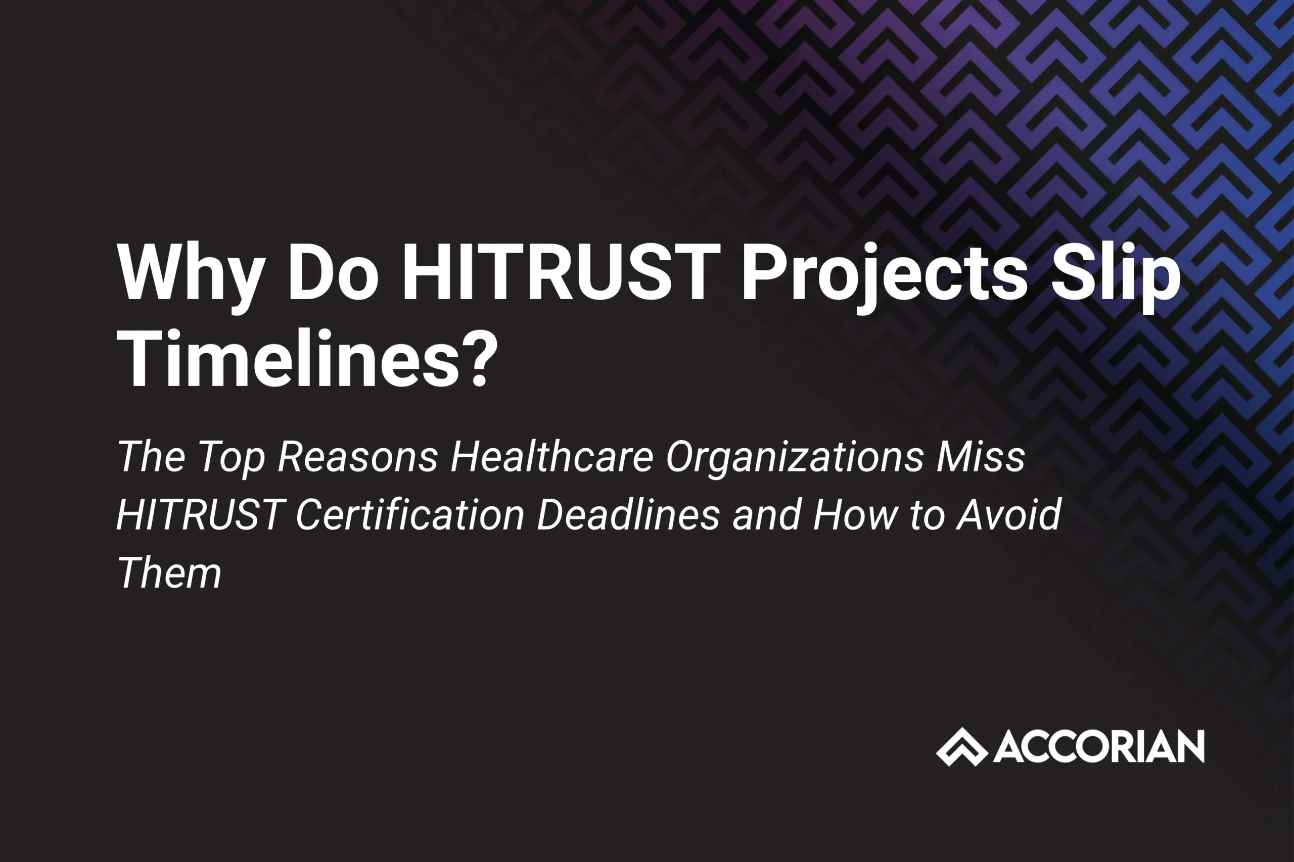 Why Do HITRUST Projects Slip Timelines?