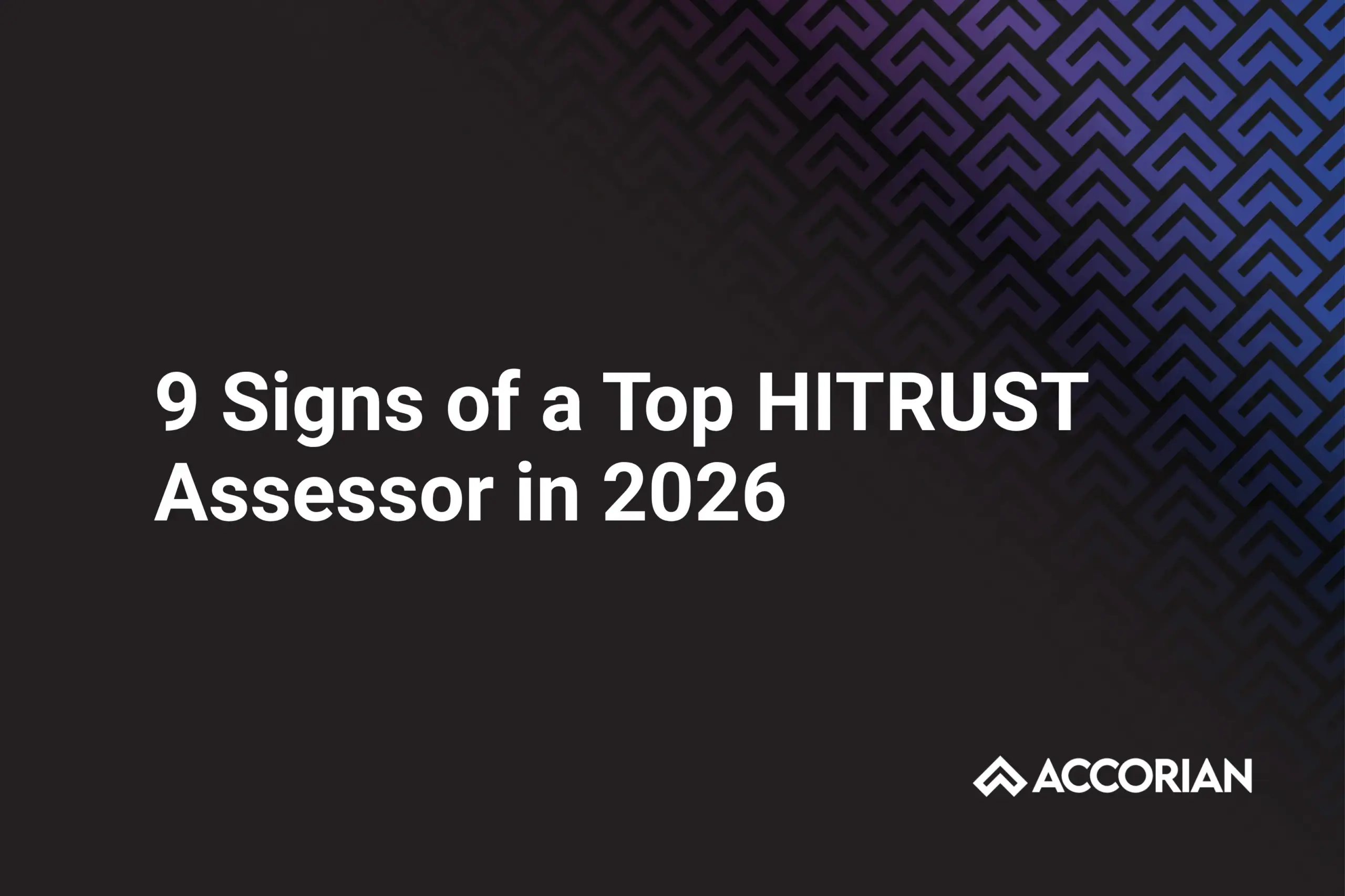9 Signs of a Top HITRUST Assessor in 2026