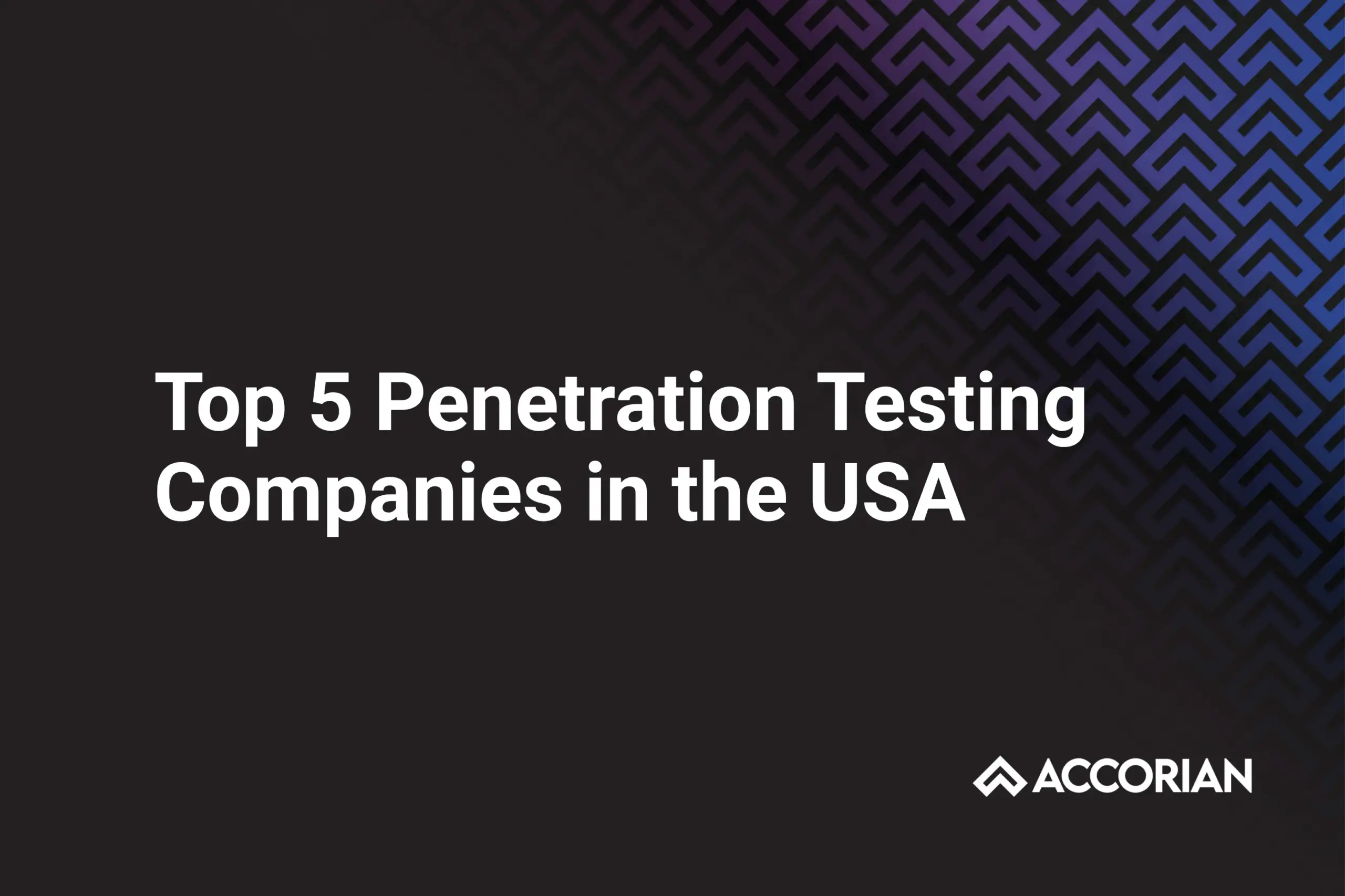 Top 5 Penetration Testing Companies in the USA